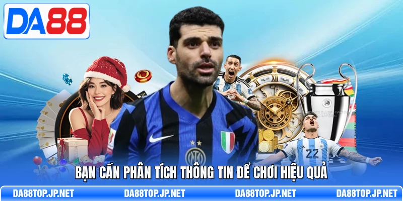 Bạn cần phân tích thông tin để chơi hiệu quả