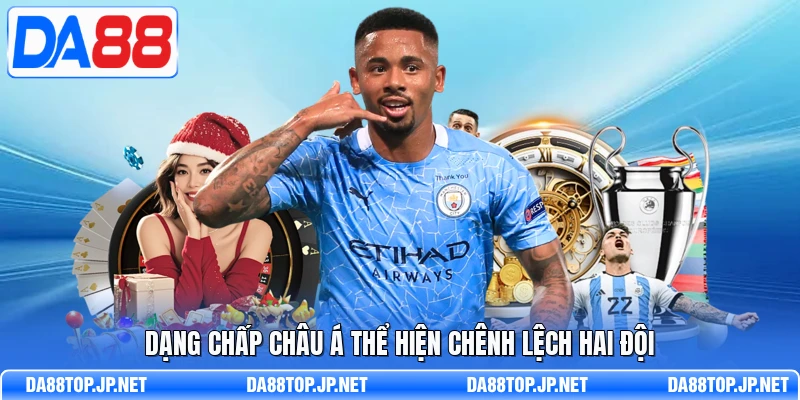 Dạng chấp châu Á thể hiện chênh lệch hai đội