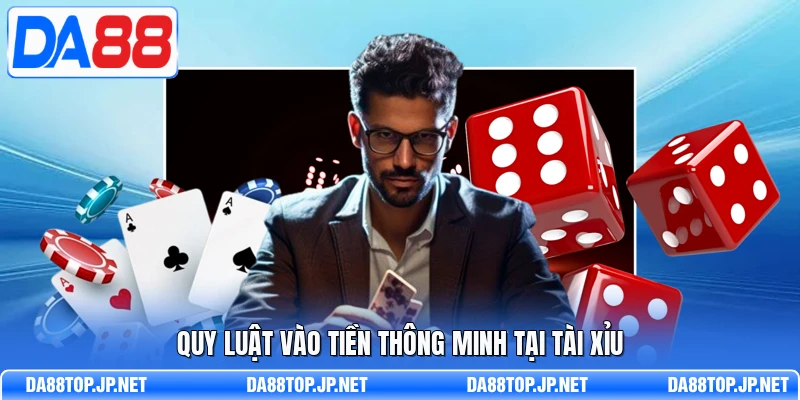 Quy luật vào tiền thông minh tại Tài Xỉu 